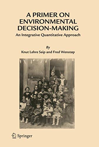 A Primer on Environmental Decision-Making An Integrative Quantitative Approach [Hardcover]