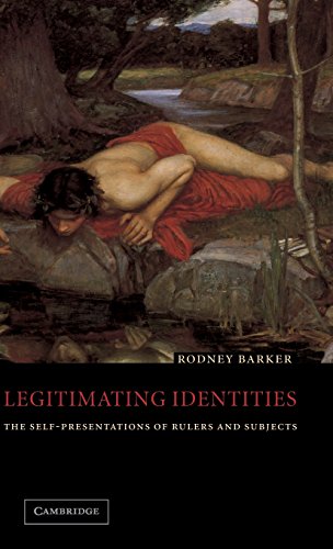 Legitimating Identities The Self-Presentations of Rulers and Subjects [Hardcover]