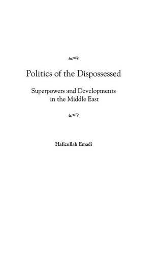 Politics Of The Dispossessed Superpoers And Developments In The Middle East [Hardcover]