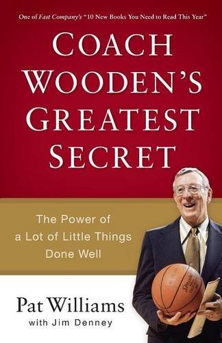 Coach Wooden's Greatest Secret: The Power Of A Lot Of Little Things Done Well [Paperback]