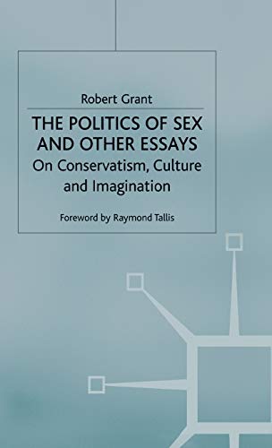 The Politics of Sex and Other Essays: On Conservatism, Culture and Imagination [Hardcover]