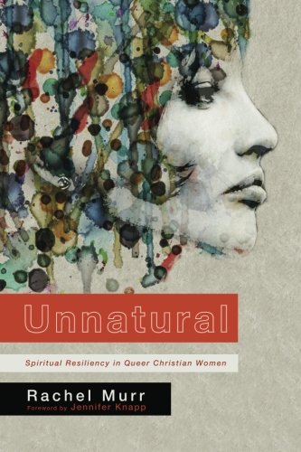 Unnatural Spiritual Resiliency In Queer Christian Women [Paperback]