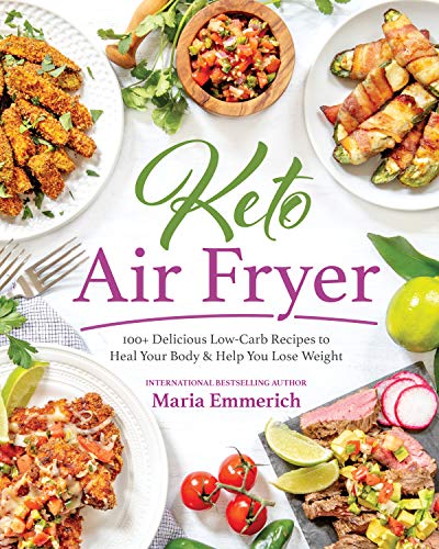 Keto Air Fryer: 100+ Delicious Low-Carb Recipes to Heal Your Body & Help You [Paperback]