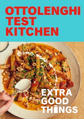 Ottolenghi Test Kitchen: Extra Good Things: Bold, vegetable-forward recipes plus [Paperback]