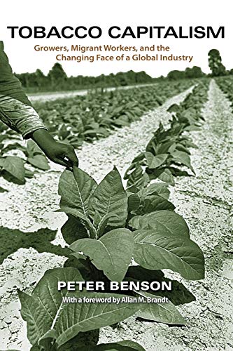 Tobacco Capitalism Growers, Migrant Workers, and the Changing Face of a Global  [Paperback]