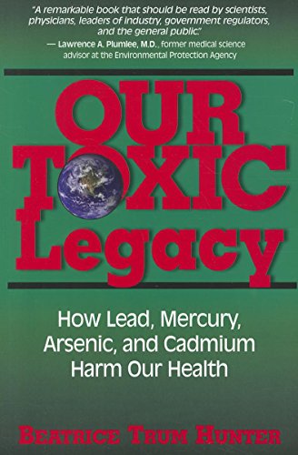 Our Toxic Legacy: How Lead, Mercury, Arsenic, and Cadmium Harm Our Health [Paperback]