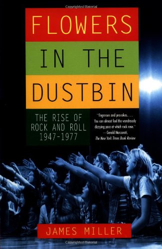 Floers in the Dustbin The Rise of Rock and Roll, 1947-1977 [Paperback]