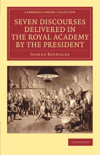 Seven Discourses Delivered in the Royal Academy by the President [Paperback]