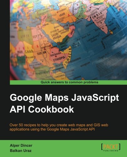 Google Maps Javascript Api Cookbook [Paperback]