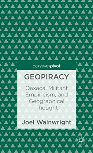 Geopiracy Oaxaca, Militant Empiricism, and Geographical Thought [Hardcover]