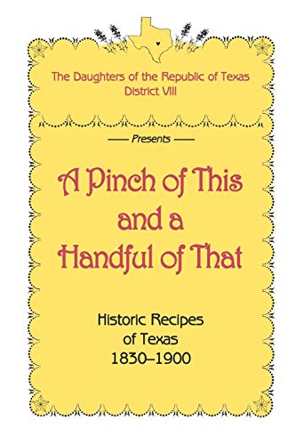 A Pinch Of This And A Handful Of That, Historic Recipes Of Texas 1830-1900 [Hardcover]