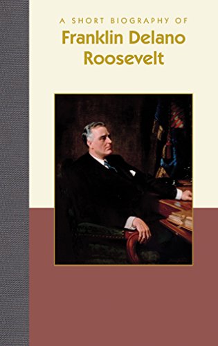 A Short Biography of Franklin Delano Roosevelt [Hardcover]