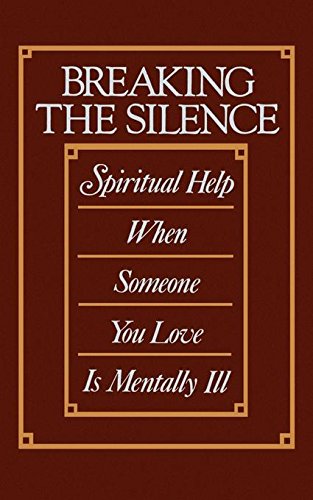 Breaking The Silence Spiritual Help When Someone You Love Is Mentally Ill [Paperback]