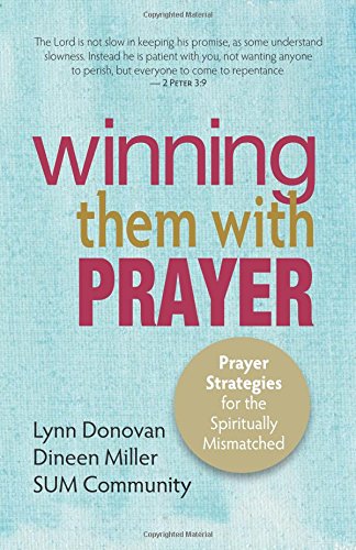 Winning Them With Prayer Prayer Strategies For The Spiritually Mismatched [Paperback]