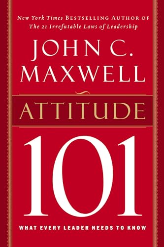 Attitude 101: What Every Leader Needs to Know [Hardcover]