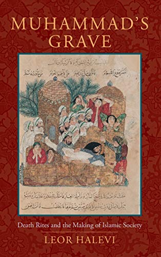 Muhammad&39s Grave Death Rites and the Making of Islamic Society [Hardcover]