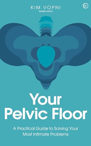 Your Pelvic Floor: A Practical Guide to Solving Your Most Intimate Problems [Paperback]