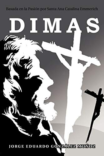 Dimas  Basada en la Pasin Por Santa Ana Catalina Emmerich [Paperback]