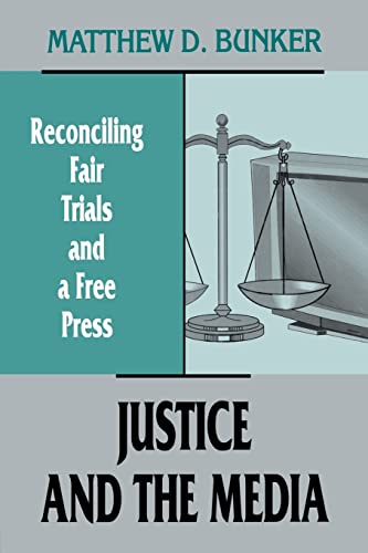 Justice and the Media Reconciling Fair Trials and A Free Press [Paperback]