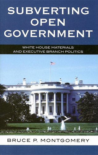 Subverting Open Government: White House Materials and Executive Branch Politics [Paperback]