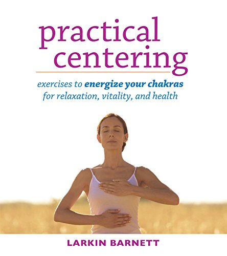 Practical Centering: Exercises to Energize Your Chakras for Relaxation, Vitality [Paperback]