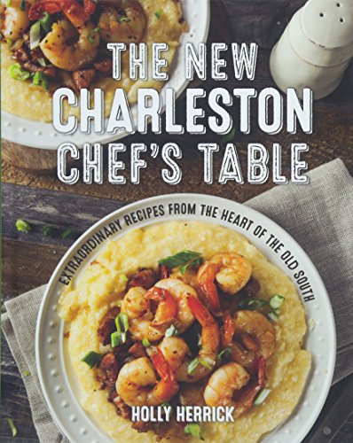 The New Charleston Chef's Table: Extraordinary Recipes From the Heart of the Old [Hardcover]