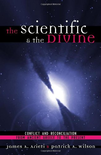 The Scientific & the Divine: Conflict and Reconciliation from Ancient Greece [Hardcover]