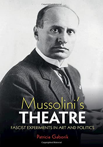 Mussolini's Theatre: Fascist Experiments in A