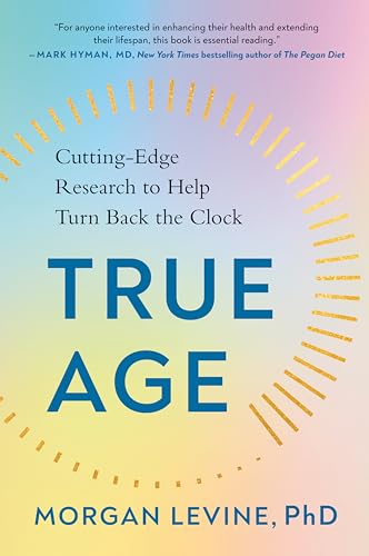 True Age: Cutting-Edge Research to Help Turn Back the Clock [Paperback]