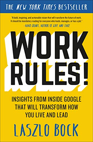 Work Rules!: Insights from Inside Google That Will Transform How You Live and Le [Paperback]