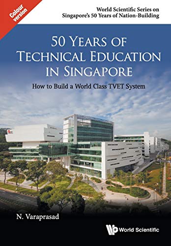 50 Years Of Technical Education In Singapore Ho To Build A World Class Tvet Sy [Paperback]