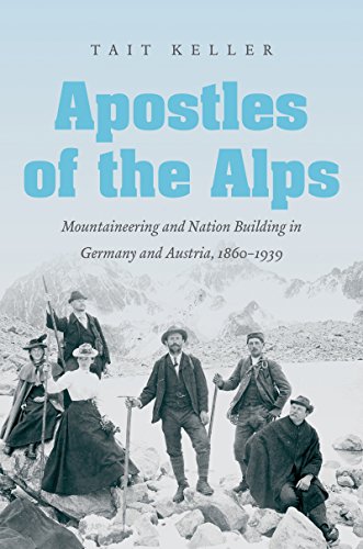 Apostles Of The Alps Mountaineering And Nation Building In Germany And Austria, [Paperback]