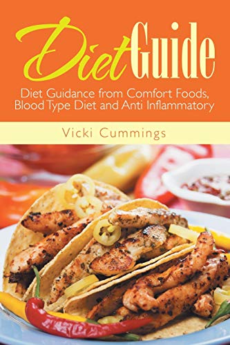 Diet Guide Diet Guidance From Comfort Foods, Blood Type Diet And Anti Inflammat [Paperback]