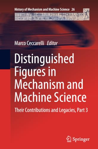 Distinguished Figures in Mechanism and Machine Science: Their Contributions and  [Paperback]