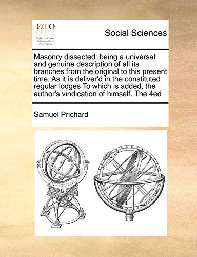 Masonry Dissected Being A Universal And Genuine Description Of All Its Branches [Paperback]