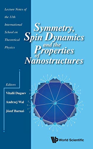 Symmetry, Spin Dynamics And The Properties Of Nanostructures Proceedings Of The [Hardcover]