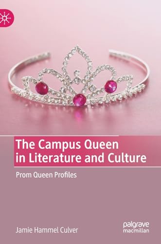 The Campus Queen in Literature and Culture: Prom Queen Profiles [Hardcover]