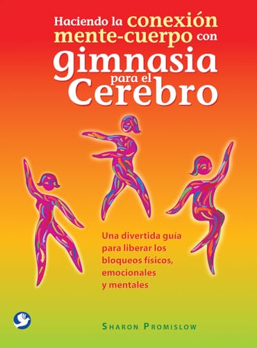 Haciendo la conexión mente-cuerpo con gimnasia para el cerebro: Una diverti [Paperback]