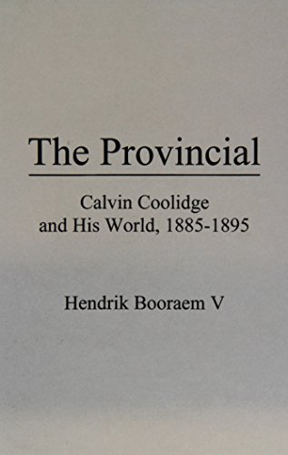 The Provincial: Calvin Coolidge and His World, 1885-1895 [Hardcover]