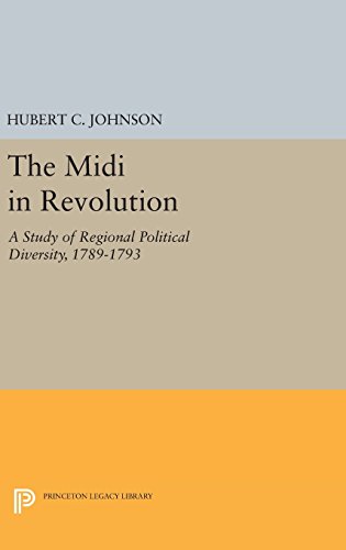 The Midi in Revolution A Study of Regional Political Diversity, 1789-1793 [Hardcover]