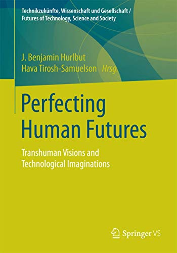 Perfecting Human Futures: Transhuman Visions and Technological Imaginations [Paperback]