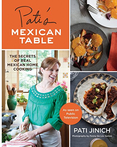 Pati's Mexican Table: The Secrets of Real Mexican Home Cooking [Hardcover]