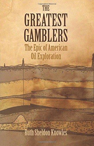 The Greatest Gamblers The Epic Of American Oil Exploration [Paperback]