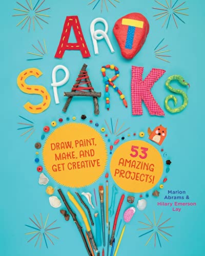 Art Sparks: Draw, Paint, Make, and Get Creative with 53 Amazing Projects! [Paperback]