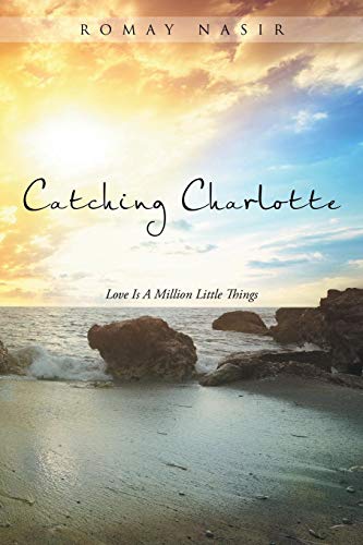 Catching Charlotte Love Is A Million Little Things [Paperback]