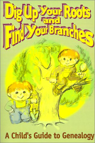 Dig Up Your Roots and Find Your Branches  A Child's Guide to Genealogy [Paperback]