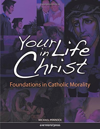 Your Life in Christ: Foundations of Catholic Morality [Paperback]