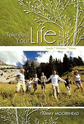 Take Back Your Life  Health * Wellness * Fitness [Hardcover]