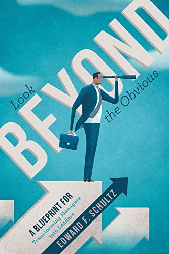 Look Beyond The Obvious A Blueprint For Transforming Managers Into Leaders [Paperback]