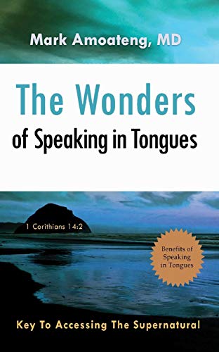 The Wonders Of Speaking In Tongues Key To Accessing The Supernatural [Paperback]